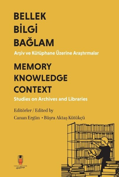 KolektifDigerBellek Bilgi Bağlam - Arşiv ve Kütüphane Üzerine Araştırmalar Memory Knowledge Context - Studies on Archives and Libraries