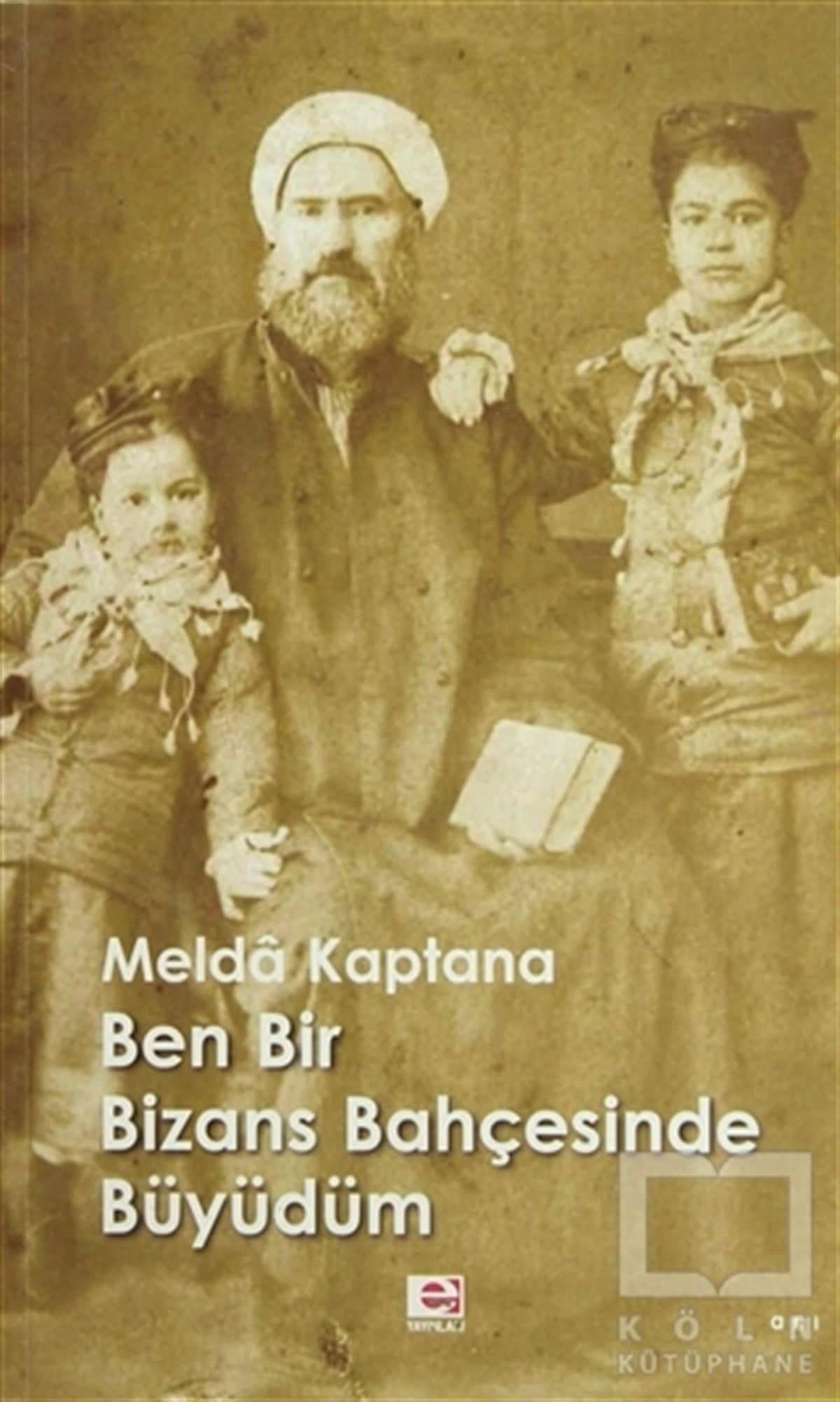 Melda KaptanaAnı - Mektup - GünlükBen Bir Bizans Bahçesinde Büyüdüm