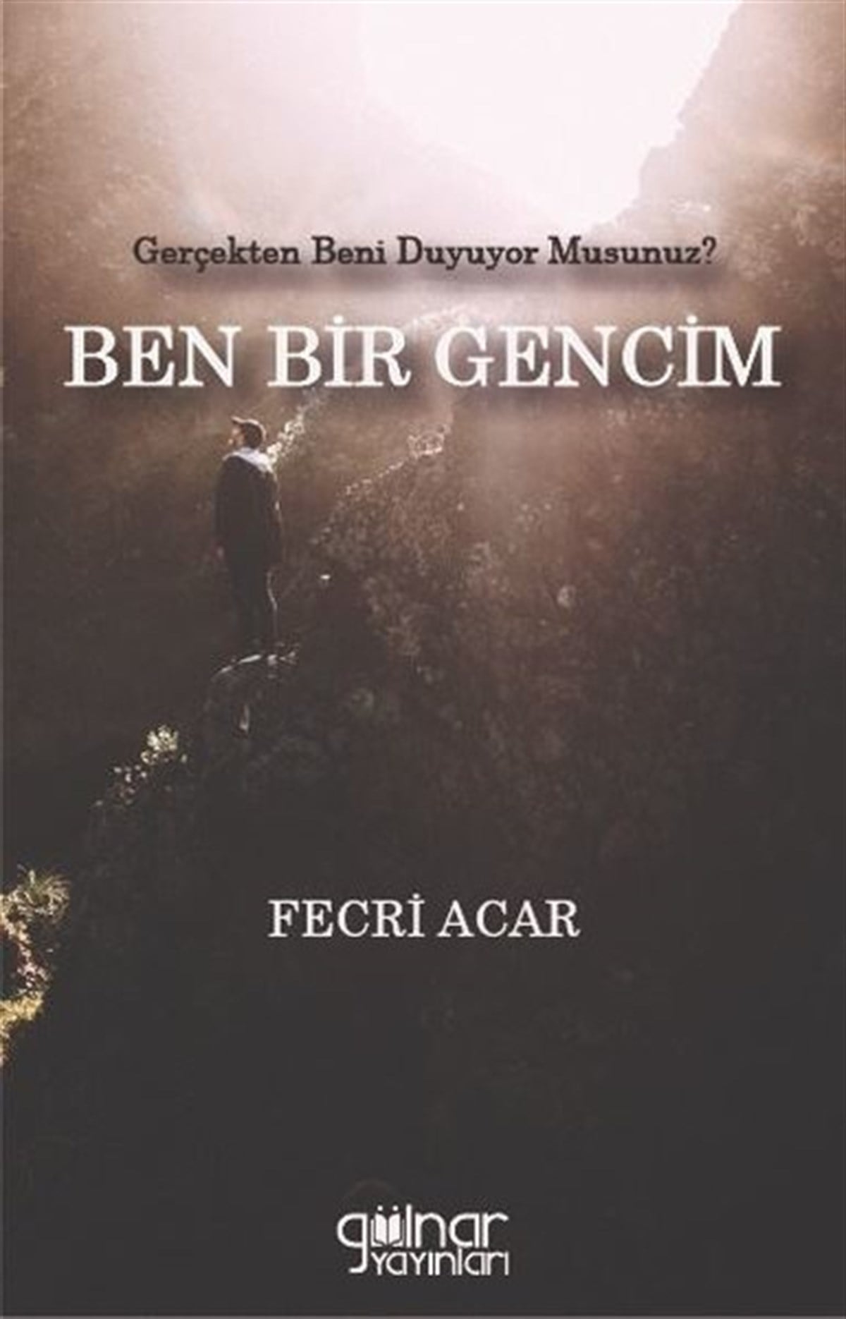 Fecri AcarDeneme KitaplarıBen Bir Gencim - Gerçekten Beni Duyuyor musunuz?