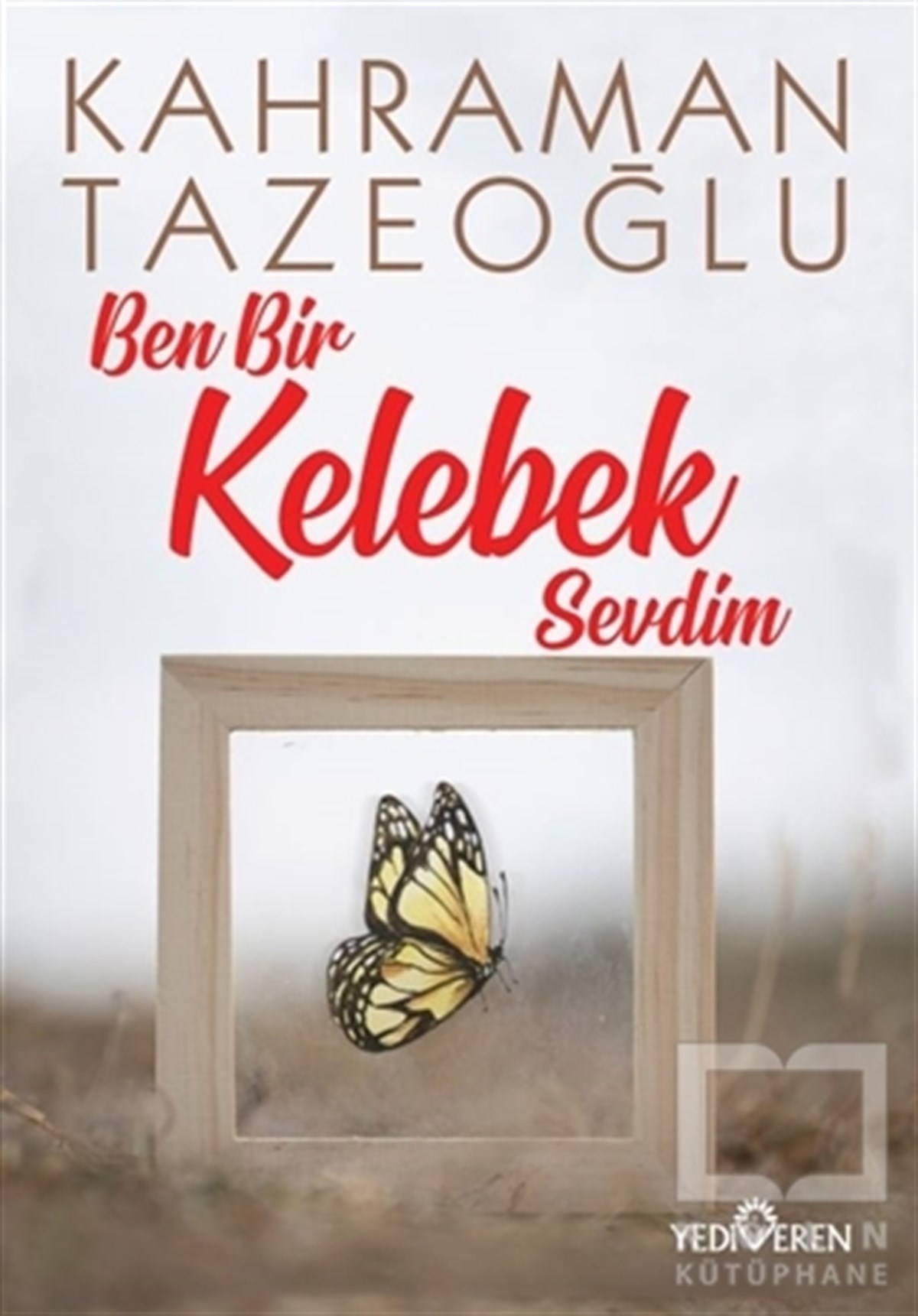 Kahraman TazeoğluTürkçe RomanlarBen Bir Kelebek Sevdim