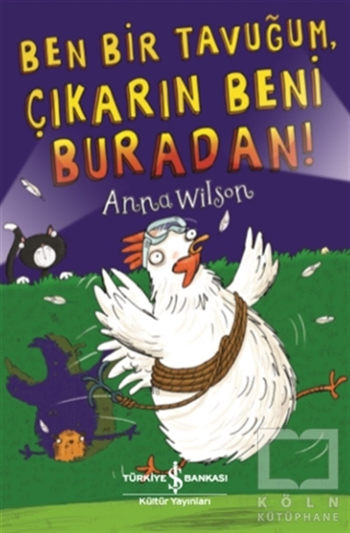 Anna WilsonÇocuk RomanlarıBen Bir Tavuğum, Çıkarın Beni Buradan!