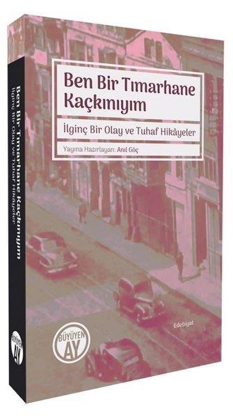 Anıl GöçTürkiye RomanBen Bir Tımarhane Kaçkınıyım - İlginç Bir Olay ve Tuhaf Hikayeler