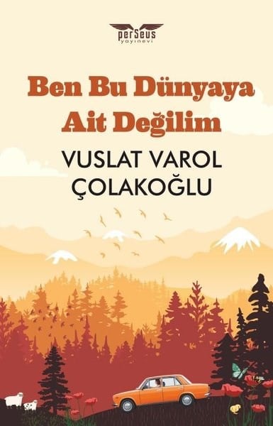 Vuslat Varol ÇolakoğluTürk RomaniBen Bu Dünyaya Ait Değilim