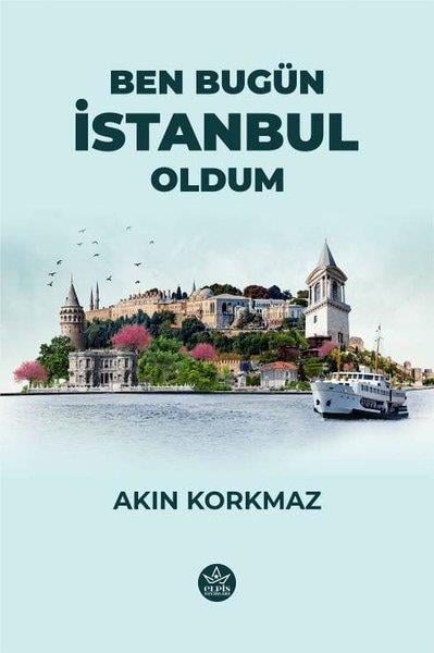 Akın KorkmazTürk ŞiiriBen Bugün İstanbul Oldum