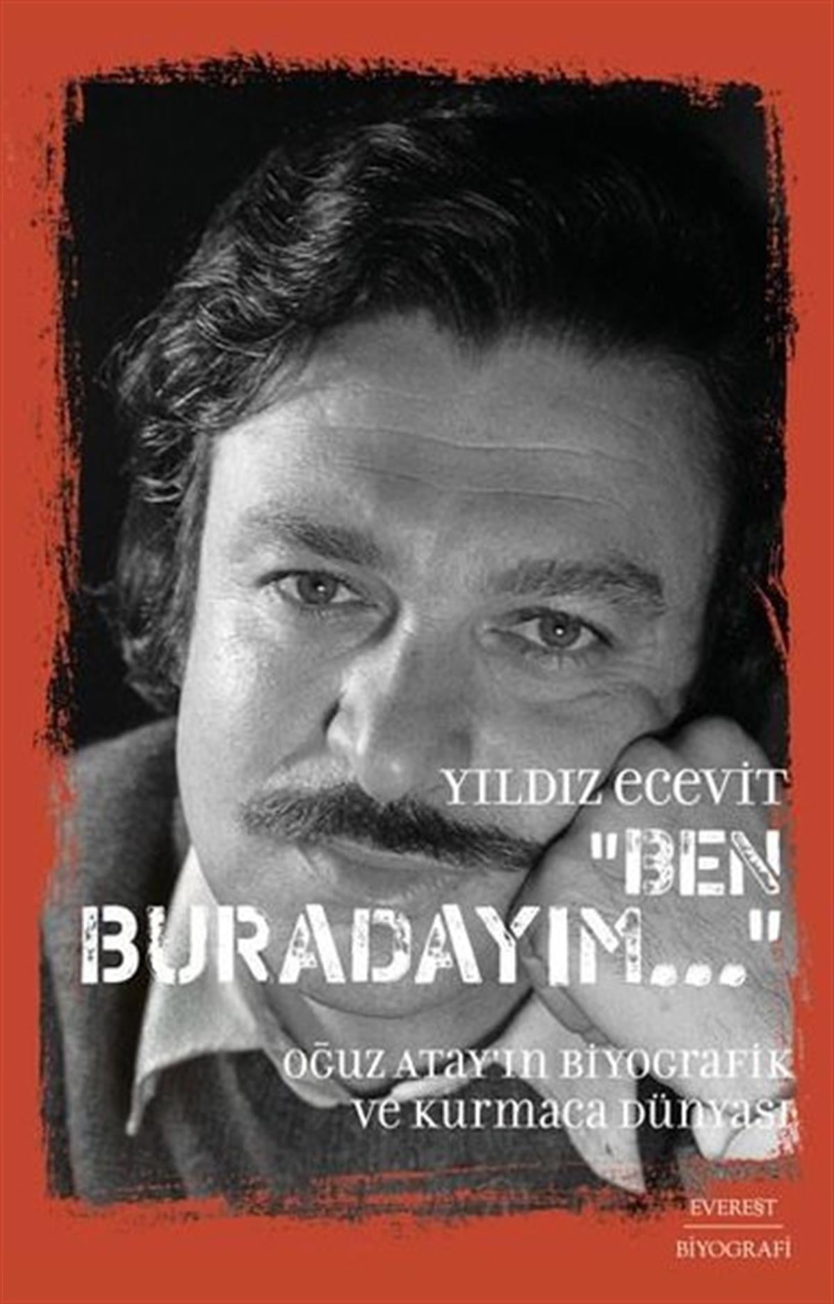 Yıldız EcevitTarihi Biyografi ve Otobiyografi KitaplarıBen Buradayım - Oğuz Atay'ın Biyografik ve Kurmaca Dünyası