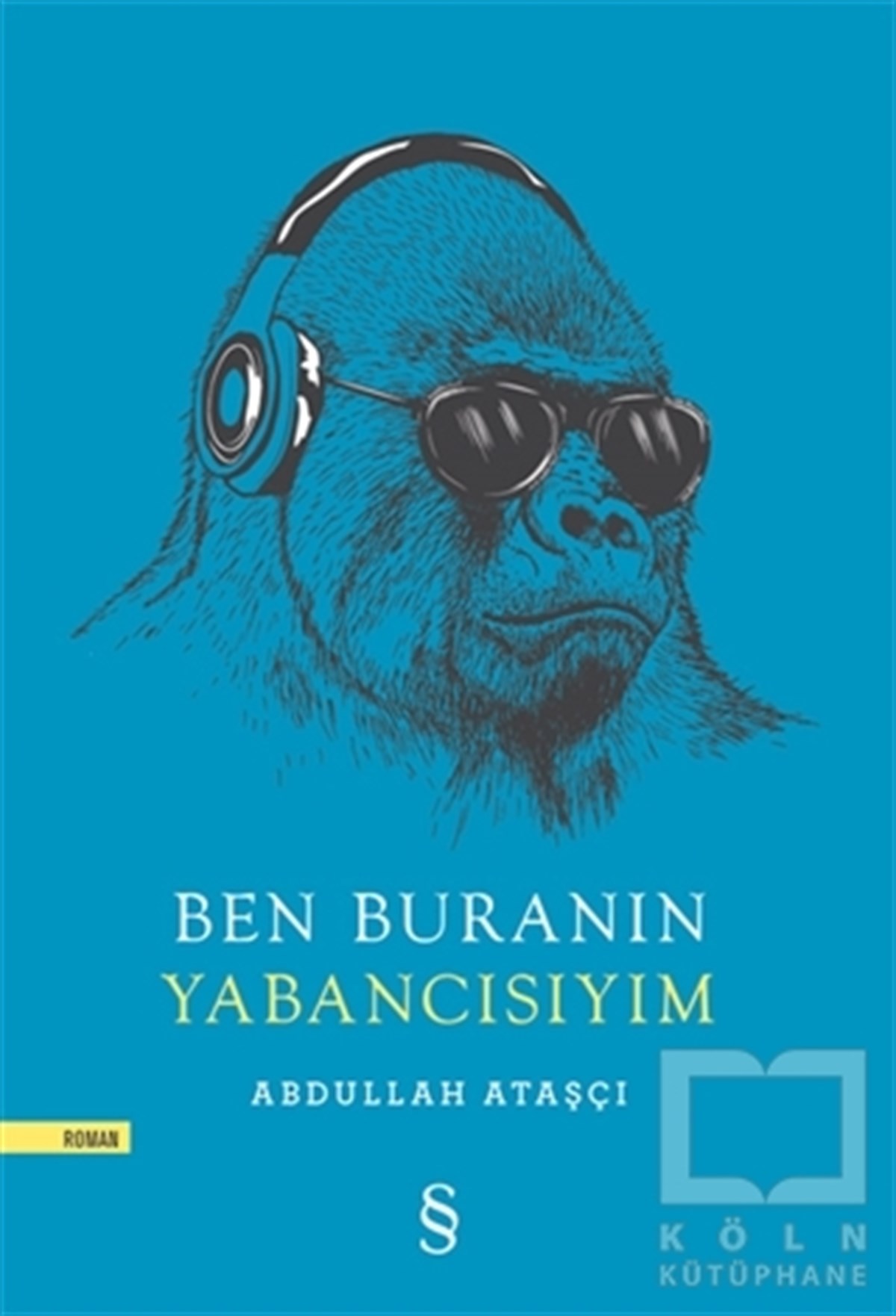 Abdullah AtaşçıTürkçe RomanlarBen Buranın Yabancısıyım