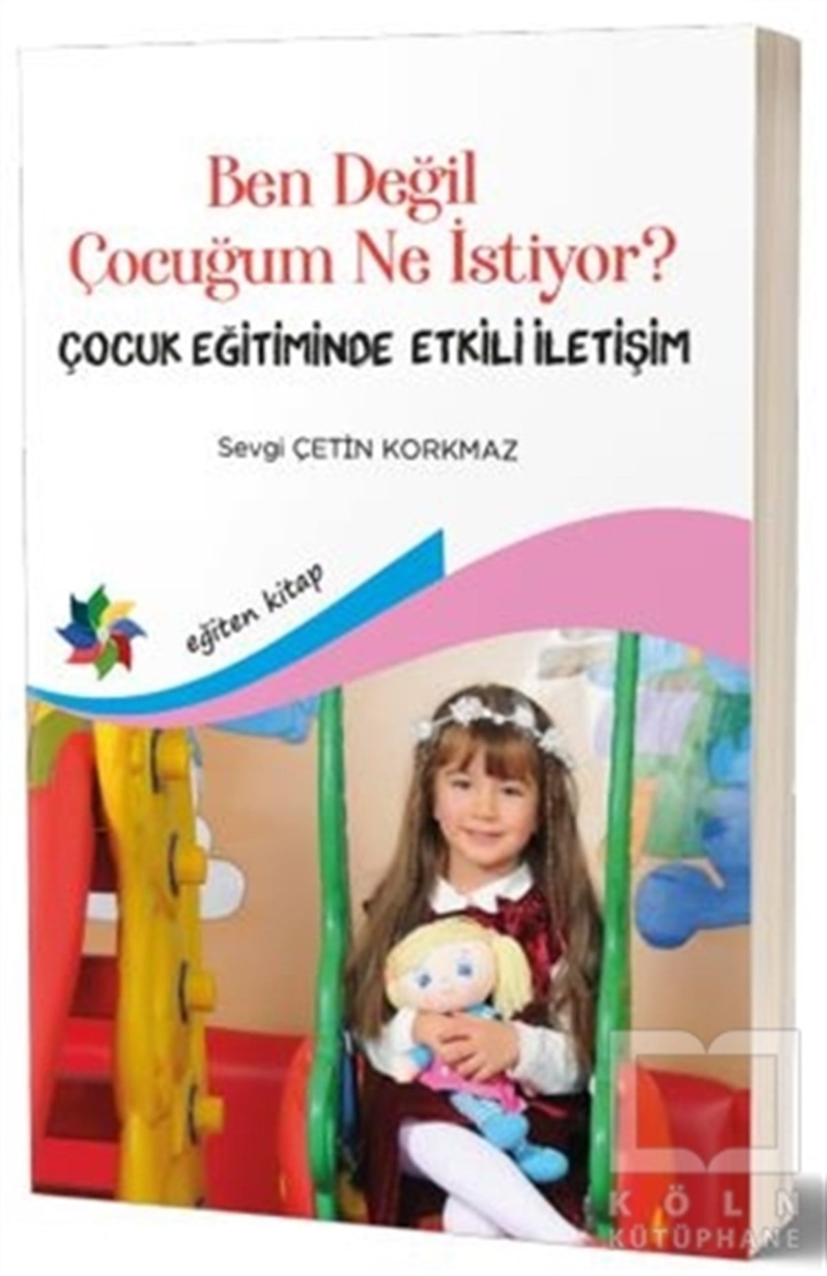 Sevgi Çetin KorkmazAile ve Çocuk KitaplarıBen Değil Çocuğum Ne Istiyor?