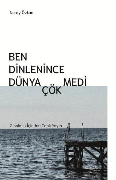 Nuray ÖzkanDeneme KitaplarıBen Dinlenince Dünya Çökmedi