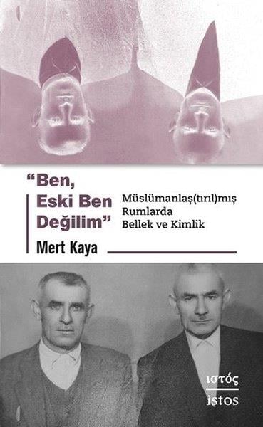 Mert KayaTürkiye Siyaseti ve Politikası KitaplarıBen Eski Ben Değilim - Muslumanlaştırılmış Rumlarda Bellek ve Kimlik
