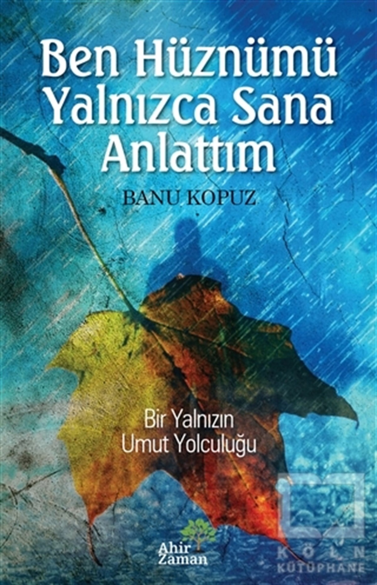 Banu KopuzRomanBen Hüznümü Yalnızca Sana Anlattım