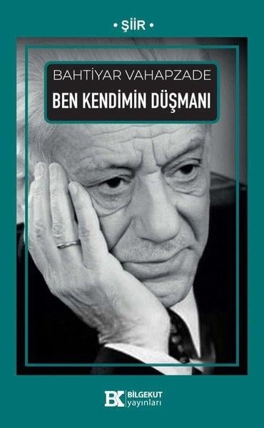 Bahtiyar VahapzadeTürk ŞiiriBen Kendimin Düşmanı
