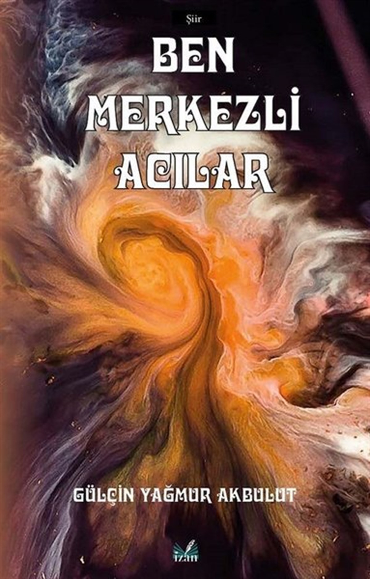 Gülçin Yağmur AkbulutTürk ŞiiriBen Merkezli Acılar