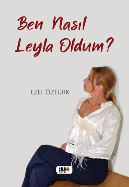 Ezel ÖztürkTürk ŞiiriBen Nasıl Leyla Oldum?