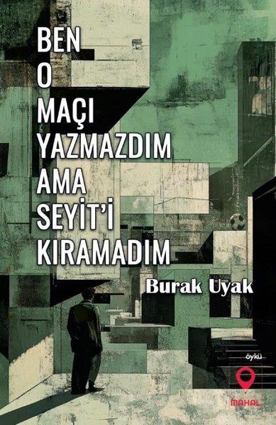 Burak UyakTürk RomaniBen O Maçı Yazmazdım Ama Seyit'i Kıramadım