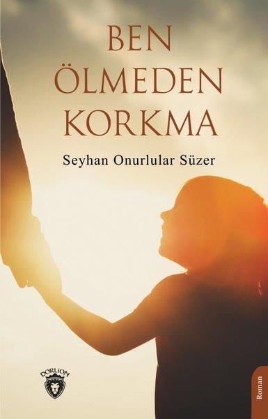 Seyhan Onurlular SüzerTürkiye RomanBen Ölmeden Korkma