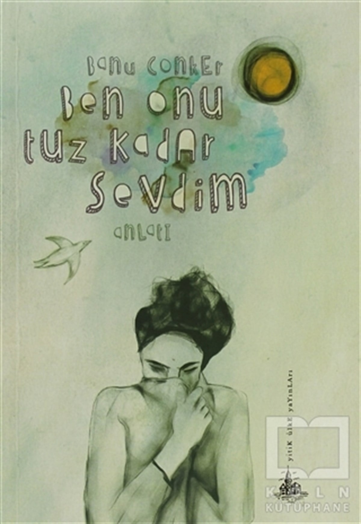 Banu ConkerÖyküBen Onu Tuz Kadar Sevdim