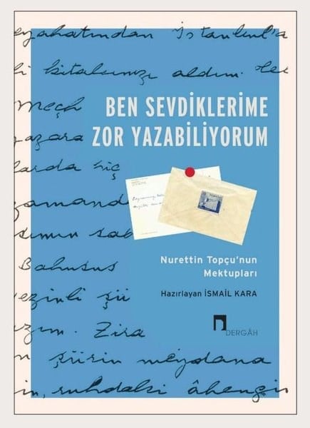 İsmail KaraMektupBen Sevdiklerime Zor Yazabiliyorum - Nurettin Topçu'nun Mektupları