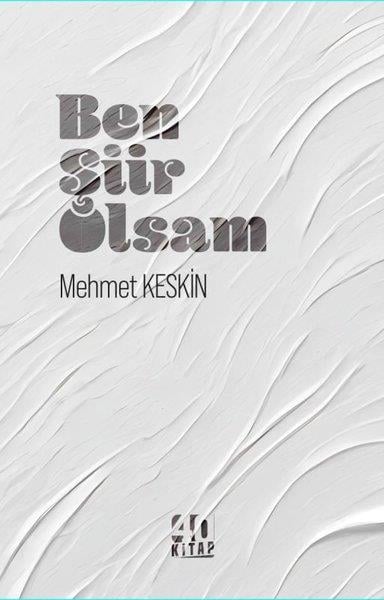Mehmet KeskinTürk ŞiiriBen Şiir Olsam