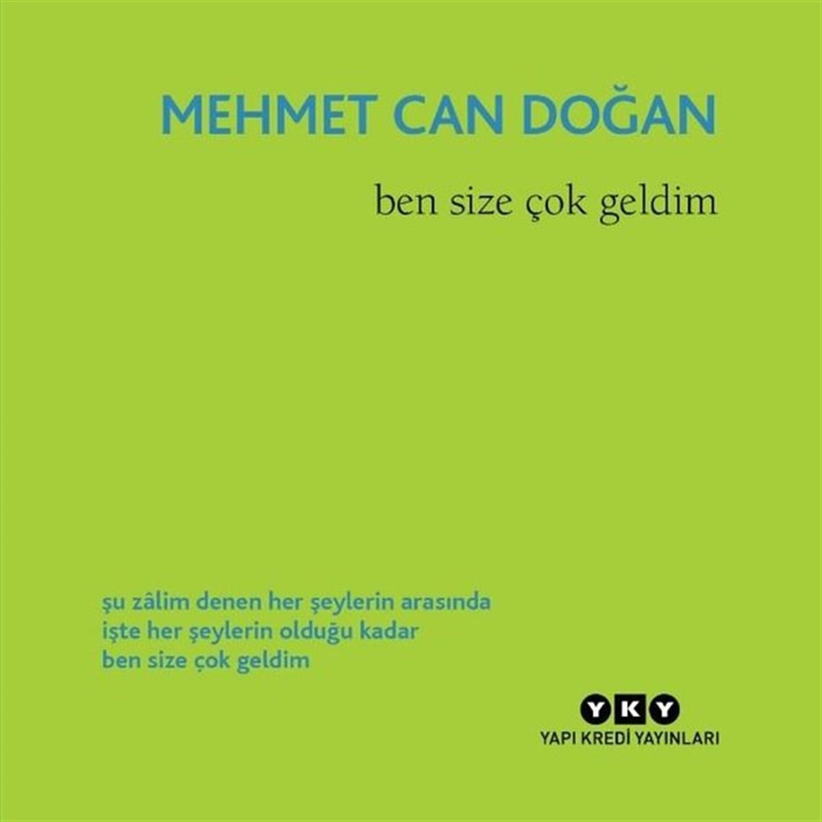 Mehmet Can DoğanTürk ŞiiriBen Size Çok Geldim