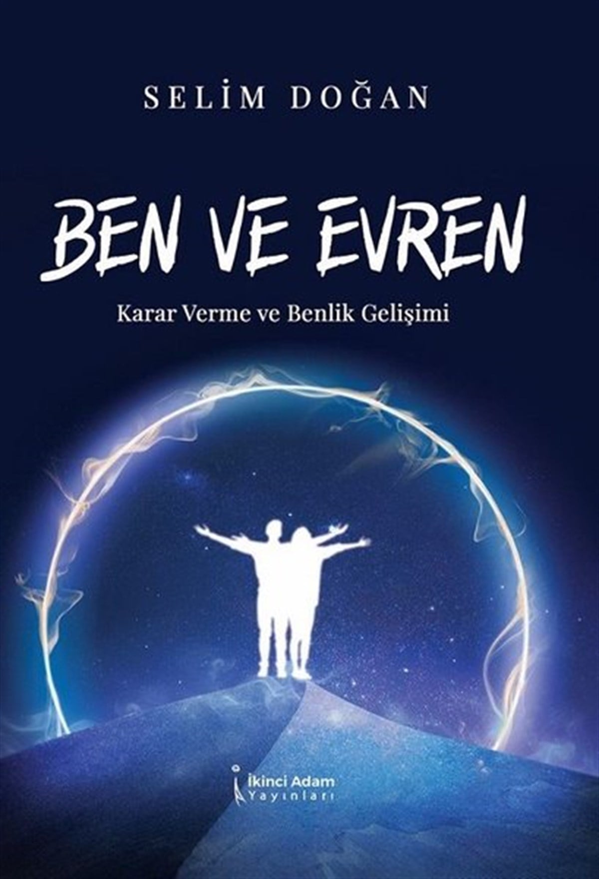 Selim DoğanDeneme KitaplarıBen ve Evren - Karar Verme ve Benlik Gelişimi