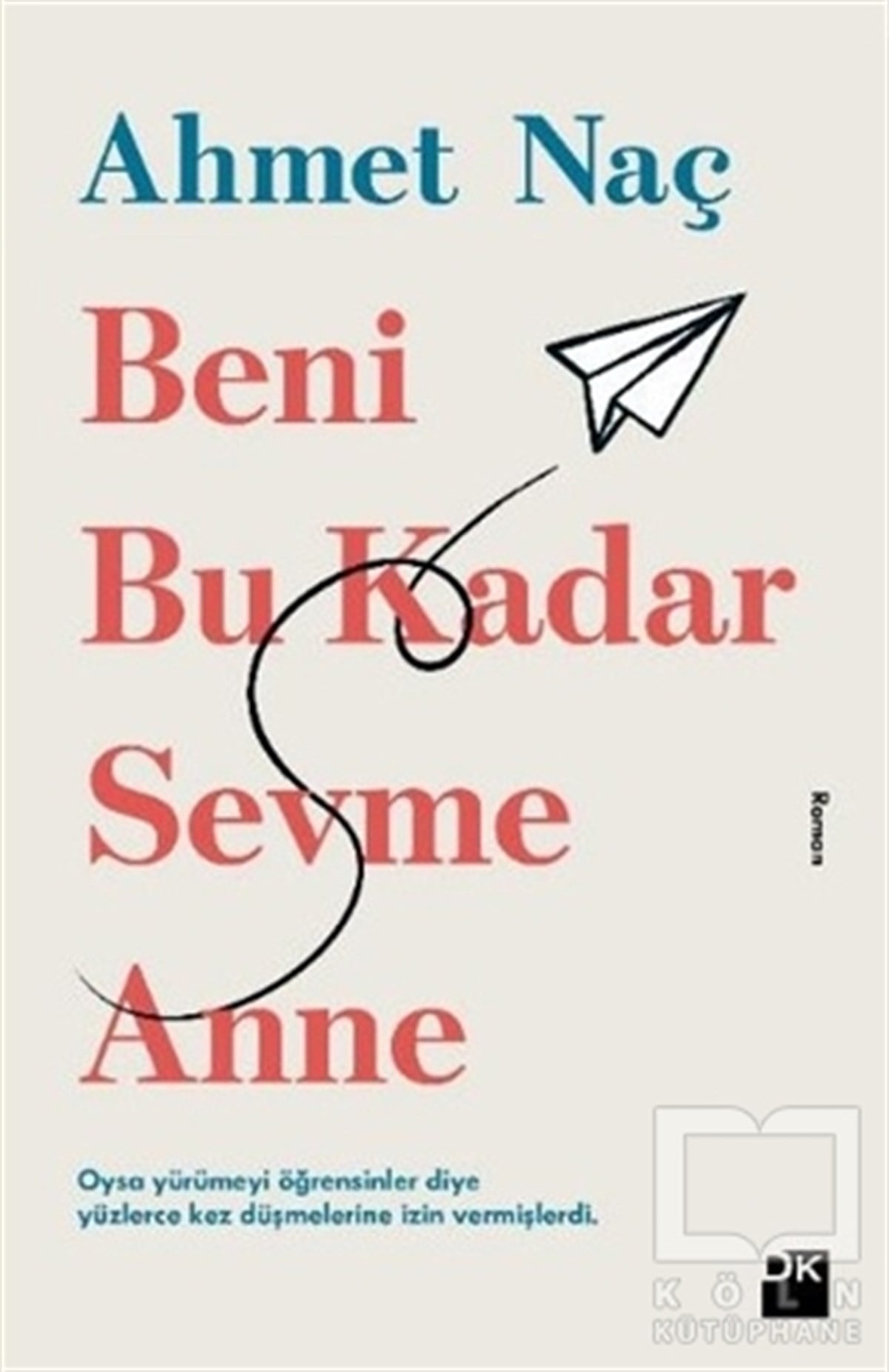 Ahmet NaçTürkçe RomanlarBeni Bu Kadar Sevme Anne