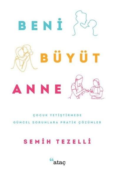 Semih TezelliAile - ÇocukBeni Büyüt Anne - Çocuk Yetiştirmede Güncel Sorunlara Pratik Çözümler