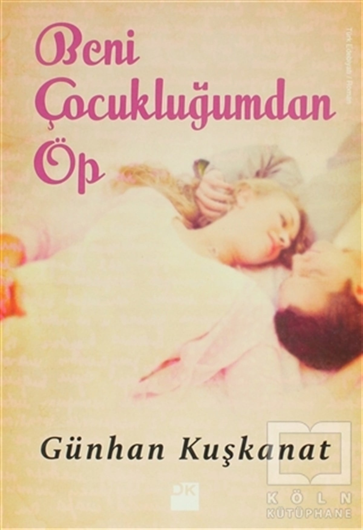 Günhan KuşkanatTürk EdebiyatıBeni Çocukluğumdan Öp