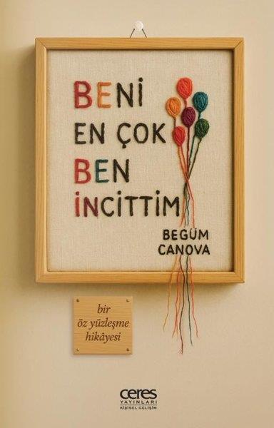 Begüm CanovaKişisel Gelişim KitaplarıBeni En Çok Ben İncittim - Bir Öz Yüzleşme Hikayesi
