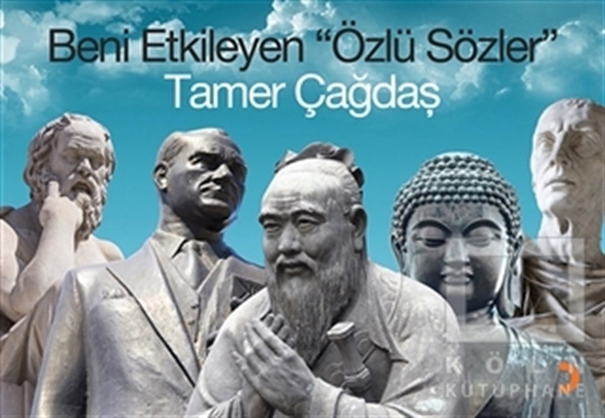 Tamer ÇağdaşAntolojiBeni Etkileyen Özlü Sözler