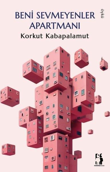 Korkut KabapalamutHikaye (Öykü) KitaplarıBeni Sevmeyenler Apartmanı
