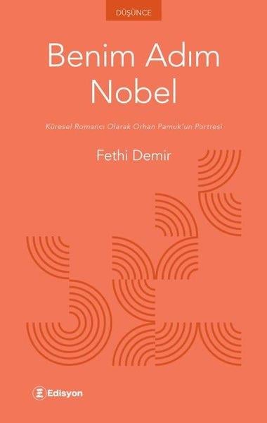 Fethi DemirEleştiri & Kuram & İnceleme KitaplarıBenim Adım Nobel - Küresel Romancı Olarak Orhan Pamuk'un Portresi