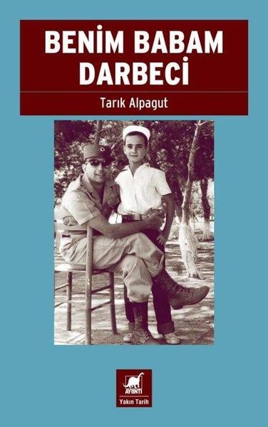 Tarık AlpagutTürk Tarihi Araştırmaları KitaplarıBenim Babam Darbeci