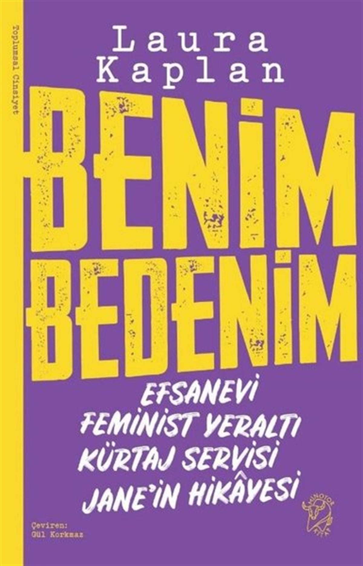 Laura KaplanSosyoloji KitaplarıBenim Bedenim: Efsanevi Feminist Yeraltı Kürtaj Servisi Jane'in Hikayesi