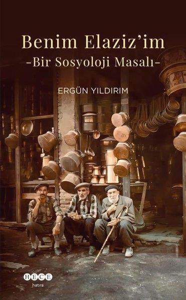 Ergün YıldırımAnı & Mektup & Günlük KitaplarıBenim Elaziz'im - Bir Sosyoloji Masalı