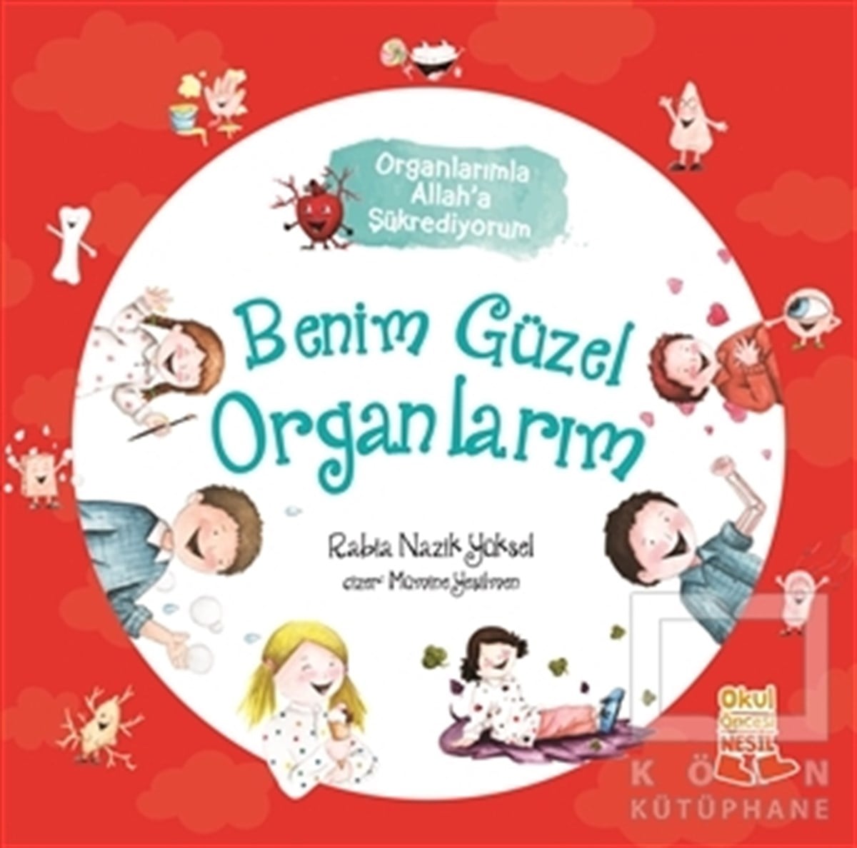 Rabia Nazik YükselRoman-ÖyküBenim Güzel Organlarım - Organlarımla Allah’a Şükrediyorum