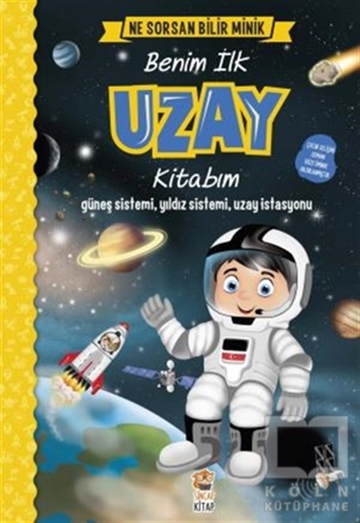 M. Sacide KafalıReferans KitaplarBenim İlk Uzay Kitabım - Ne Sorsan Bilir Minik
