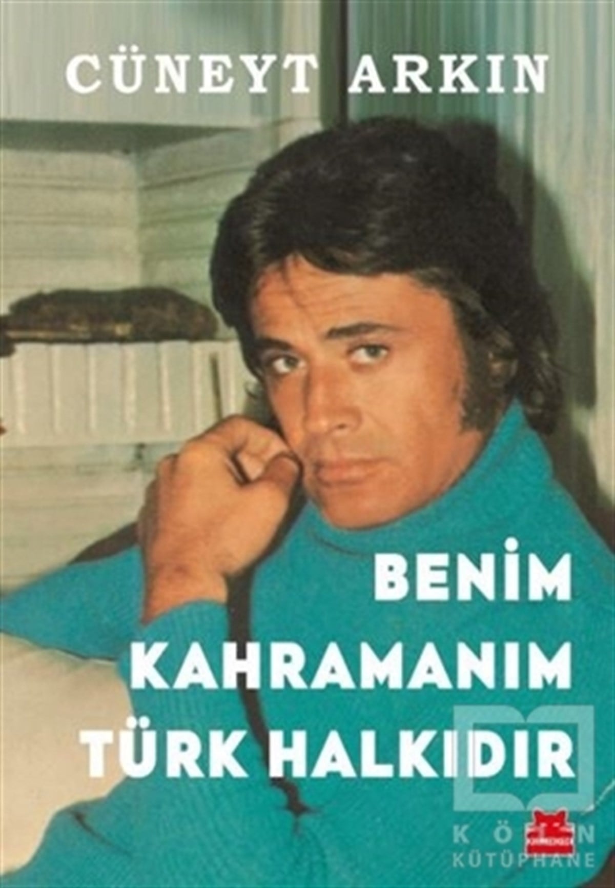 Cüneyt ArkınAnı & Mektup & Günlük KitaplarıBenim Kahramanım Türk Halkıdır