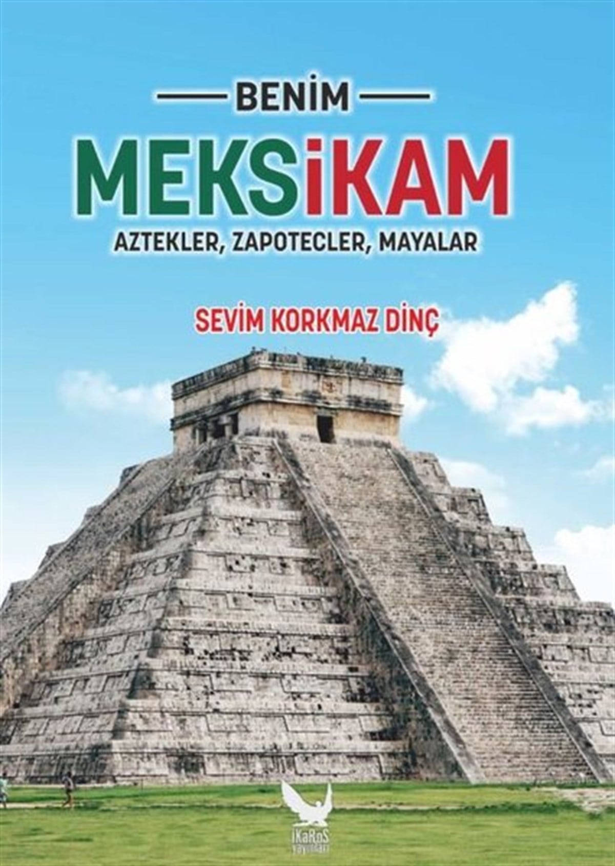 Sevim Korkmaz DinçEtnolojiBenim Meksikam: Aztekler, Zapotecler, Mayalar