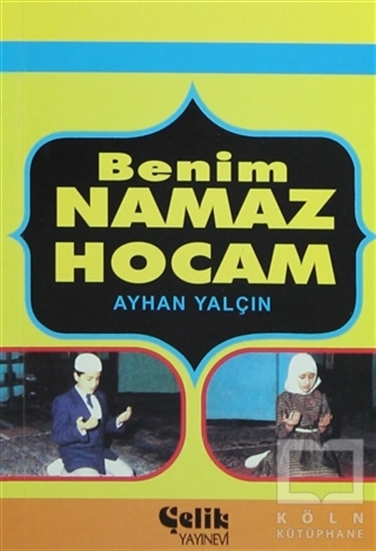 Ayhan YalçınKuran ve Kuran ÜzerineBenim Namaz Hocam