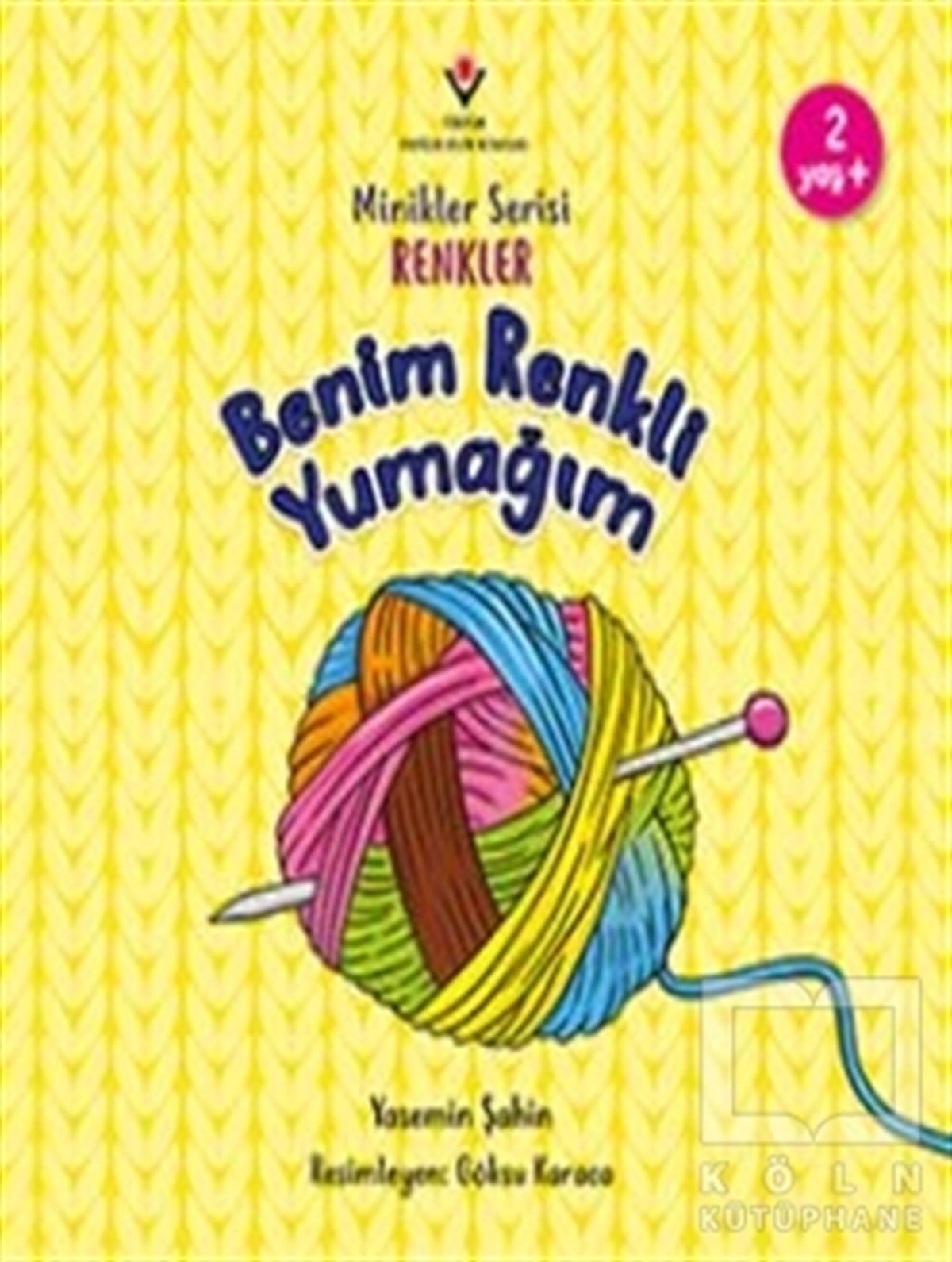 Yasemin ŞahinOkul Öncesi Çocuk KitaplarıBenim Renkli Yumağım - Minikler Serisi Renkler