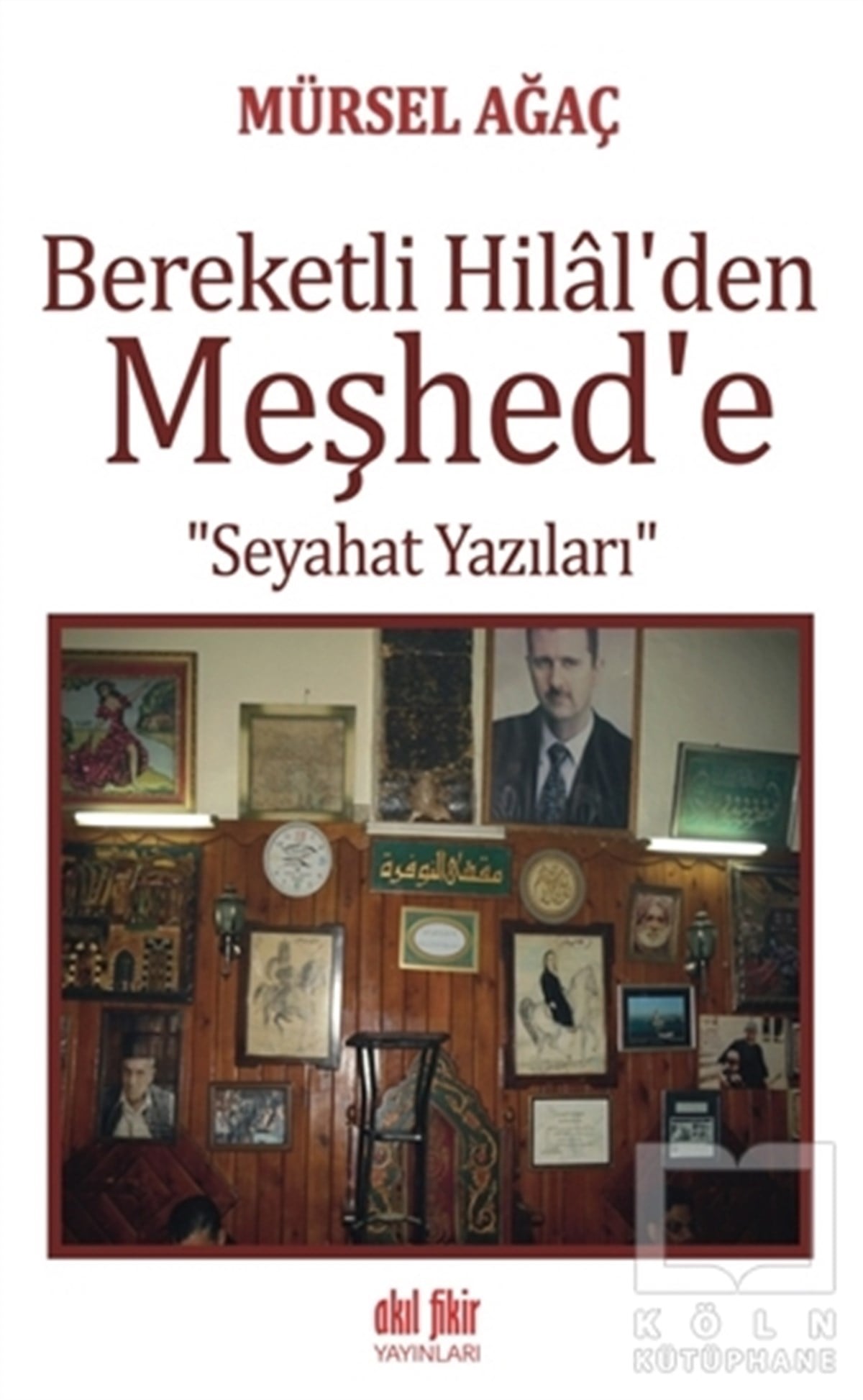 Mürsel AğaçSeyahatnameBereketli Hilal'den Meşhed'e