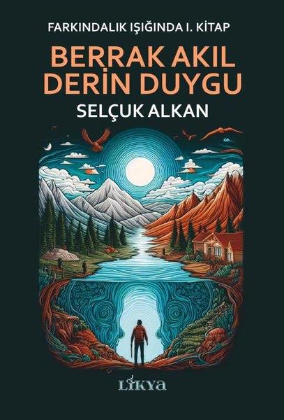 Selçuk AlkanKişisel Gelişim KitaplarıBerrak Akıl Derin Duygu - Farkındalık Işığında 1. Kitap