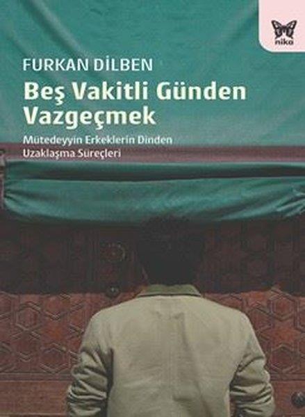 Furkan DilbenDinBeş Vakitli Günden Vazgeçmek - Mütedeyyin Erkeklerin Dinden Uzaklaşma Süreçleri