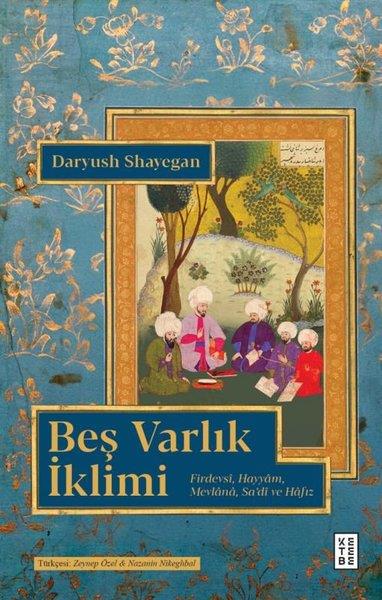 Daryush ShayeganTasavvuf KitaplarıBeş Varlık İklimi - Firdevsi Hayyam Mevlana Sa'di ve Hafız