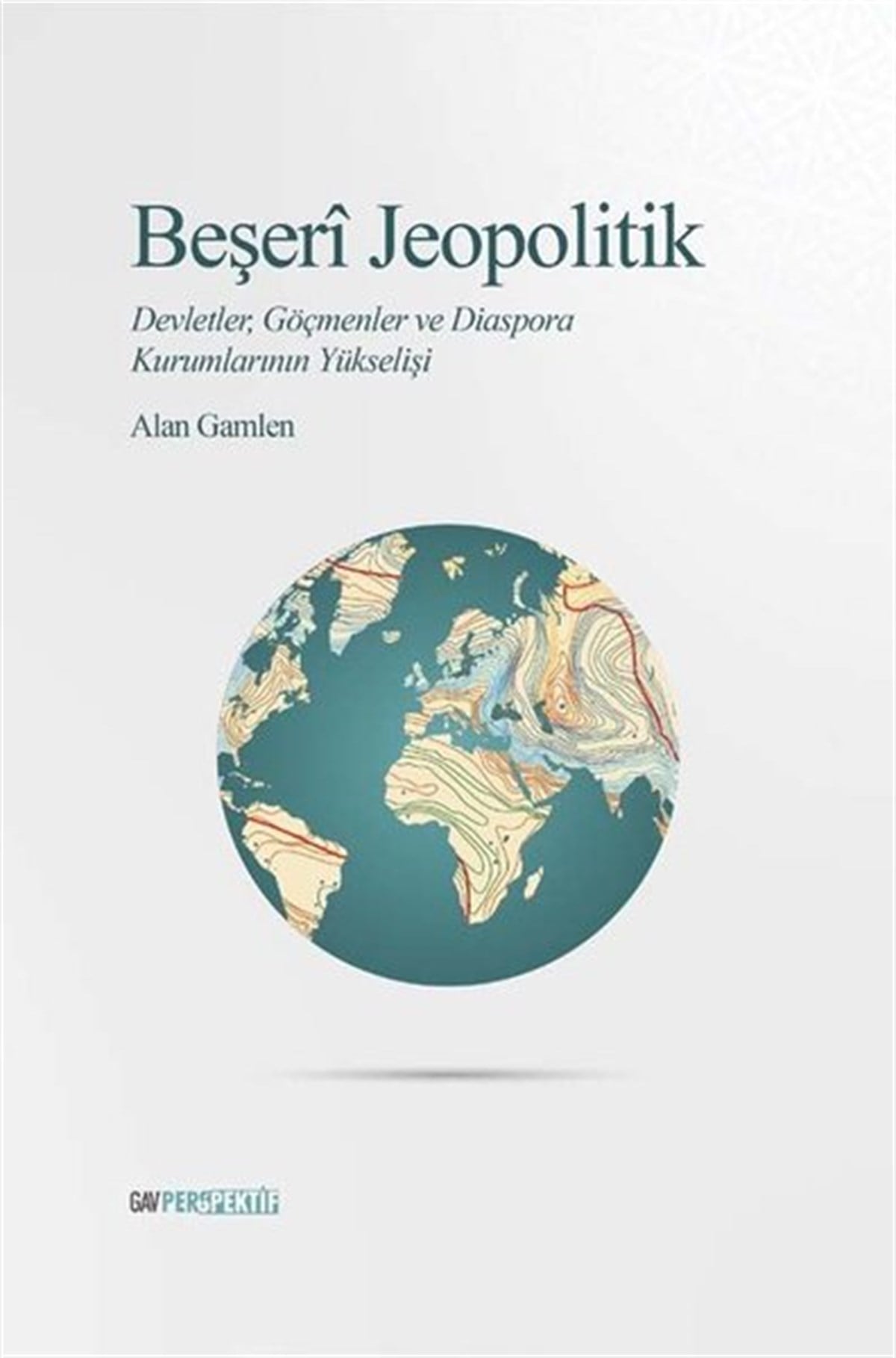 Alan GamlenDünya Siyaseti ve PolitikasıBeşeri Jeopolitik: Devletler Göçmenler ve Diaspora Kurumlarının Yükselişi