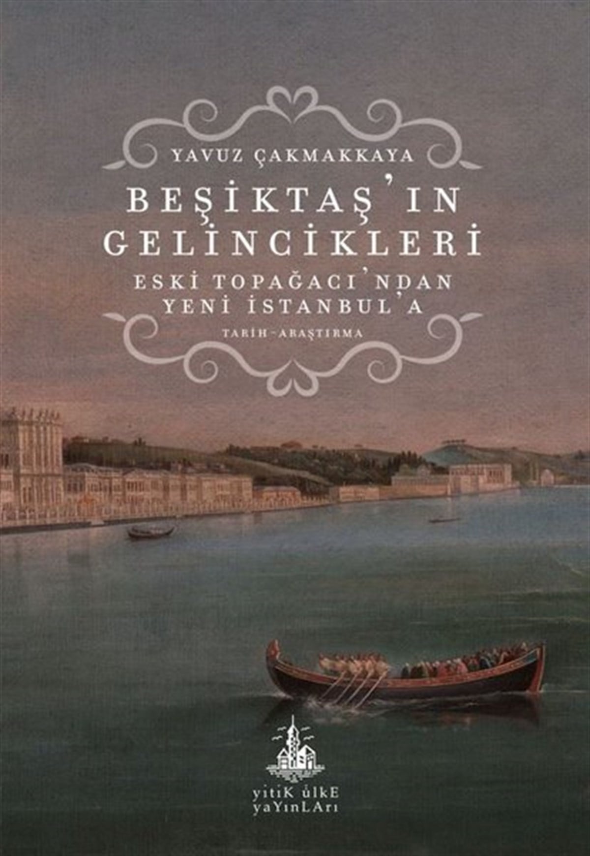 Yavuz Çakmakkayaİstanbul KitaplarıBeşiktaş'ın Gelincikleri - Eski Topağacı'ndan Yeni İstanbul'a