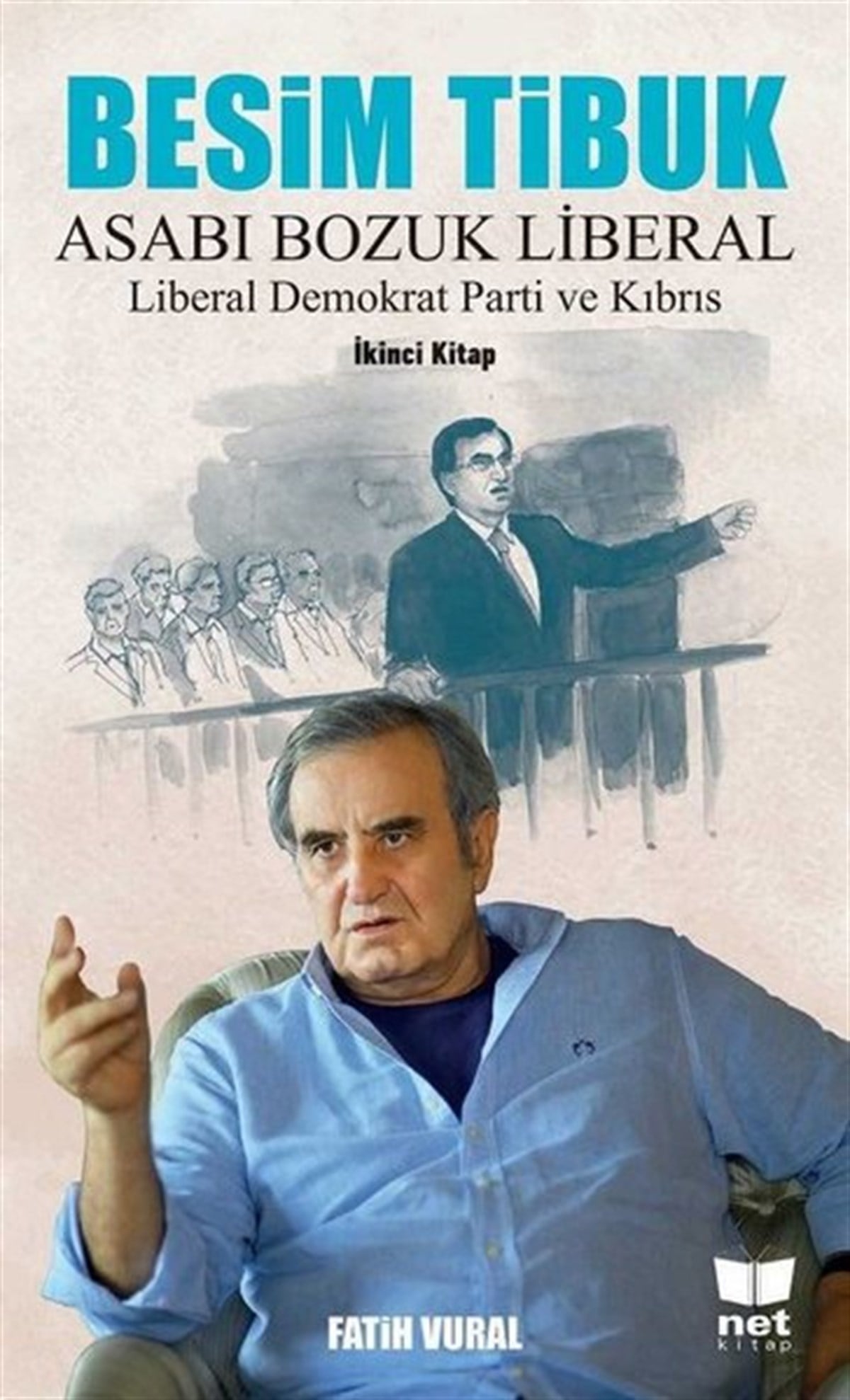Fatih VuralTarihi Biyografi ve Otobiyografi KitaplarıBesim Tibuk: Asabı Bozuk Liberal-Liberal Demokrat Parti ve Kıbrıs