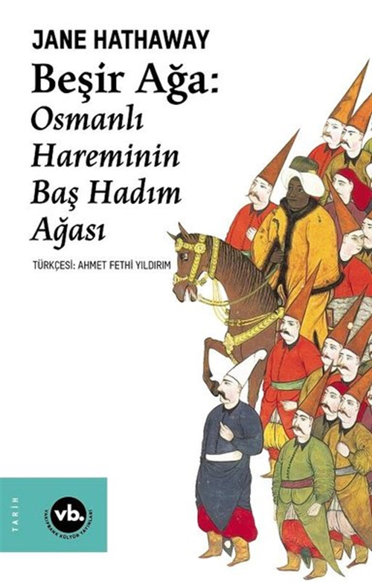 Jane HathawayTarihi Biyografi ve Otobiyografi KitaplarıBeşir Ağa: Osmanlı Hareminin Baş Hadım Ağası