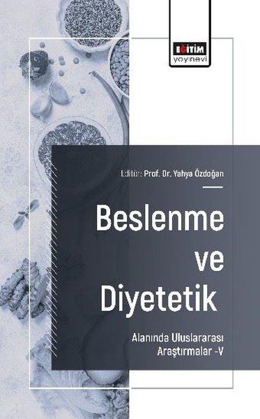 KolektifEğitimBeslenme ve Diyetetik Alanında Uluslararası Araştırmalar 5