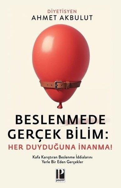 Ahmet AkbulutBeslenme Kitapları & Diyet KitaplarıBeslenmede Gerçek Bilim: Her Duyduğuna İnanma!